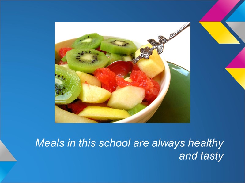 Meals in this school are always healthy and tasty